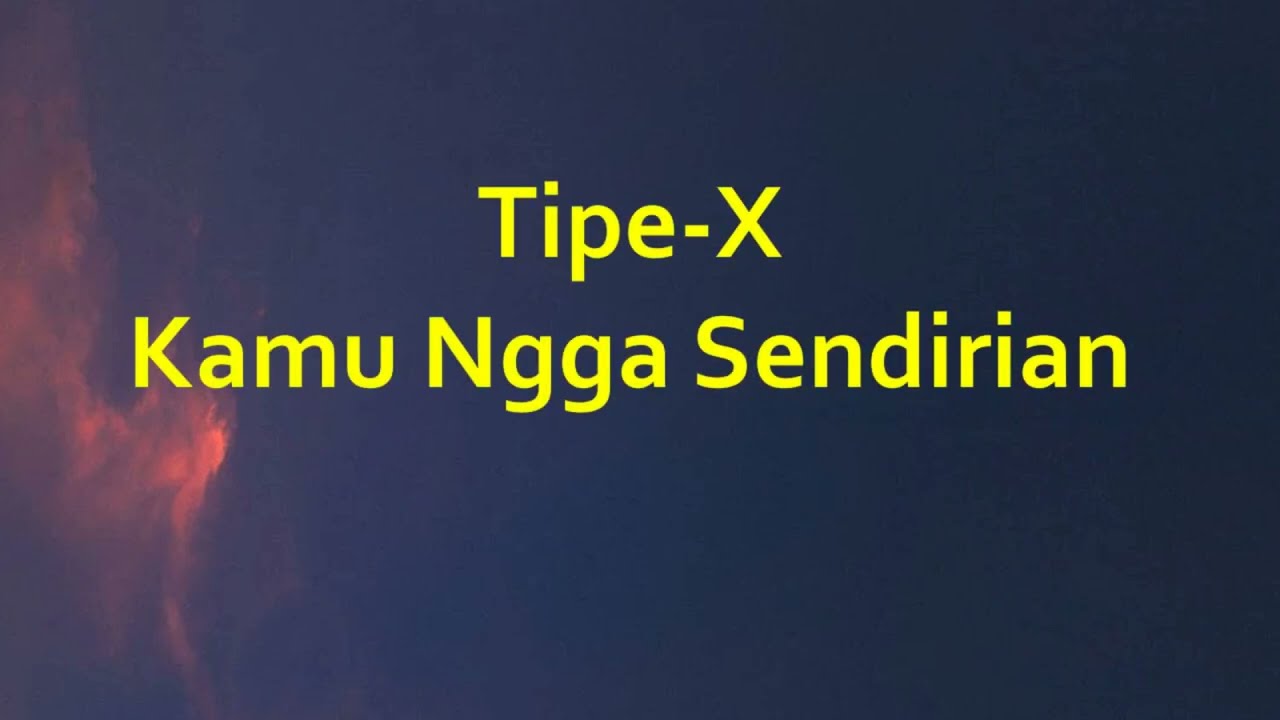 Tipe-X - Kamu Ngga Sendirian - Line Lyric