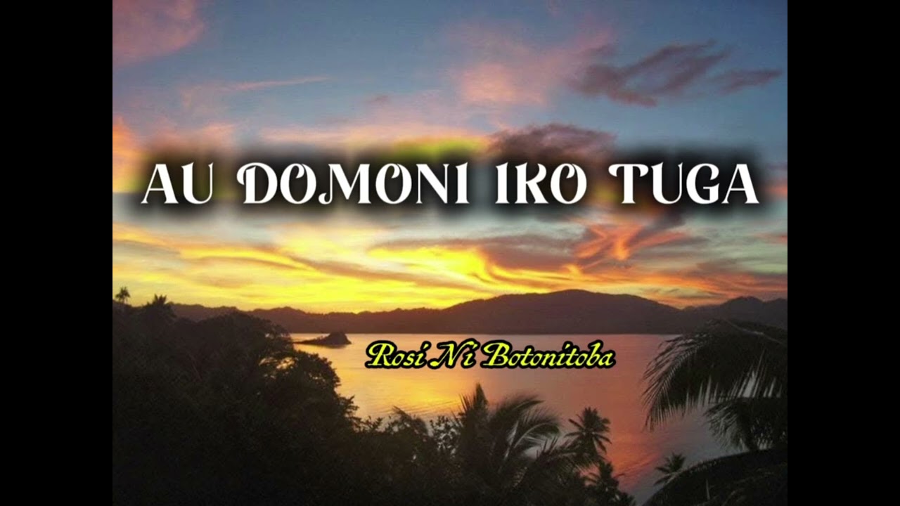 AU DOMONI IKO TUGA (Rosi Ni Botonitoba)