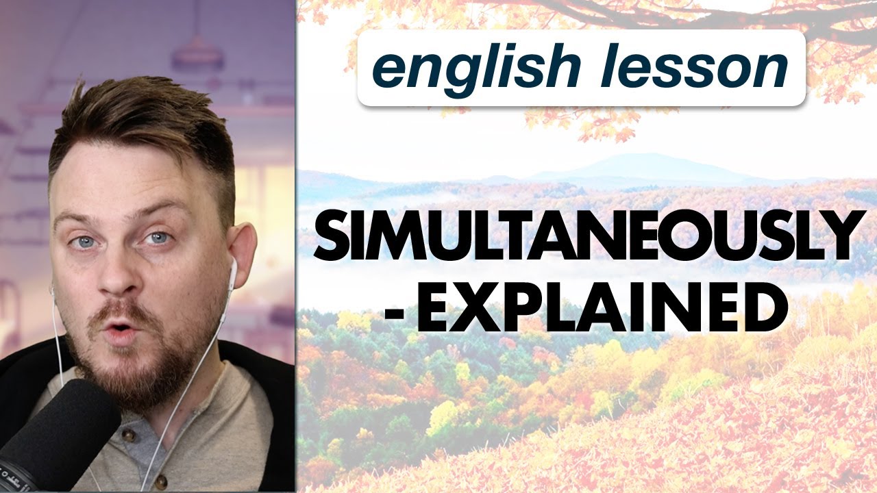 Simultaneously - Explained
