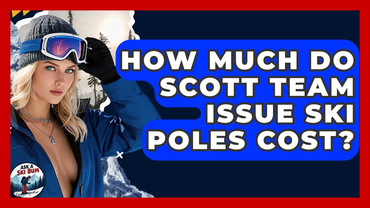 How Much Do Scott Team Issue Ski Poles Cost? | Ask A Ski Bum
