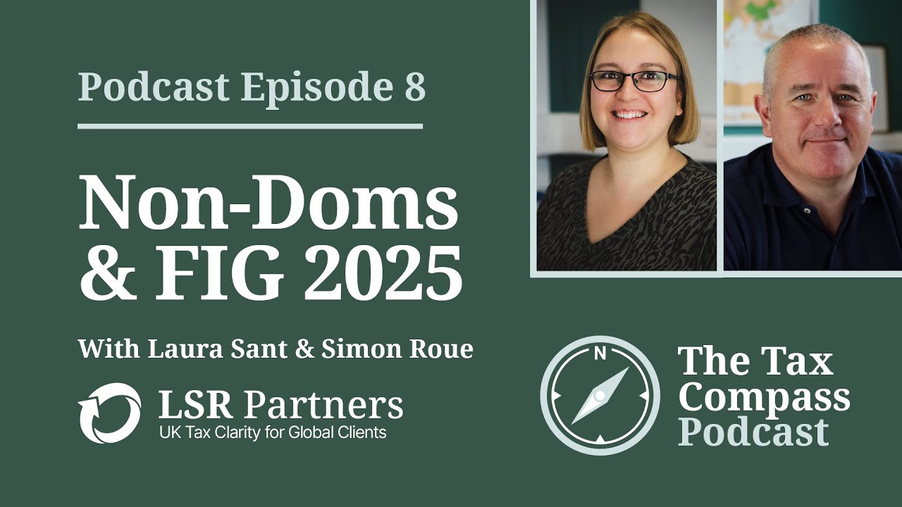 The Tax Compass Podcast - Non-Doms Leaving the UK? New FIG Regime Explained – What It Means