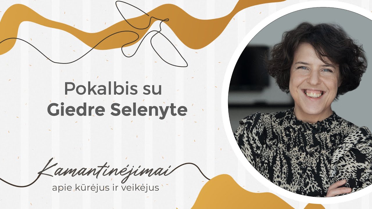 Kamantinėjimai. Apie kūrėjus ir veikėjus #30 Pokalbis su Giedre Selenyte
