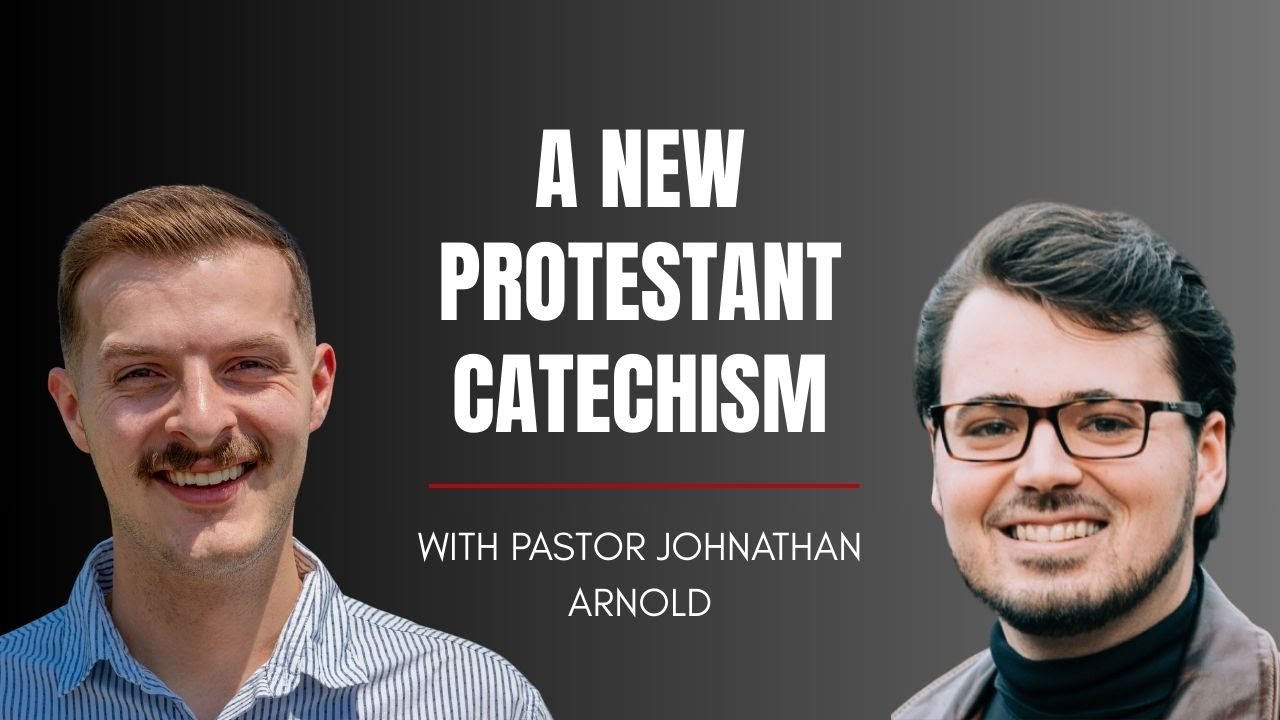 The Whole Counsel of God: A Protestant Catechism | An Interview with Pastor Johnathan Arnold.
