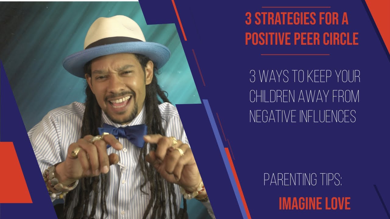 Parenting Help : Keep Children Away From Bad Influences & Negative Peers