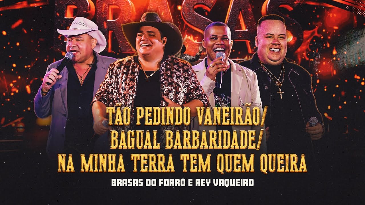 Brasas do Forró e Rey Vaqueiro - Tão Pedindo Vaneirão / Bagual Barbaridade / Na Minha Terra Tem Quem