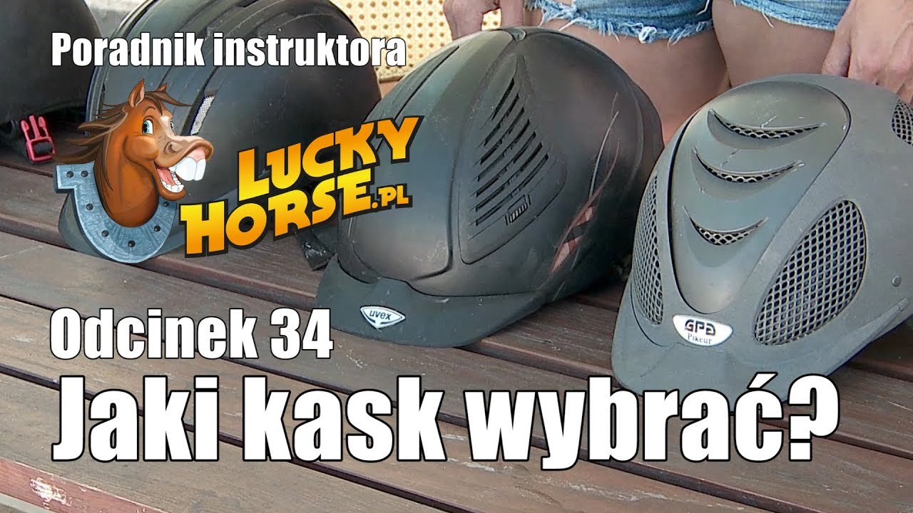 Porady LuckyHorse pl - Odc34 - Jaki kask wybrać?