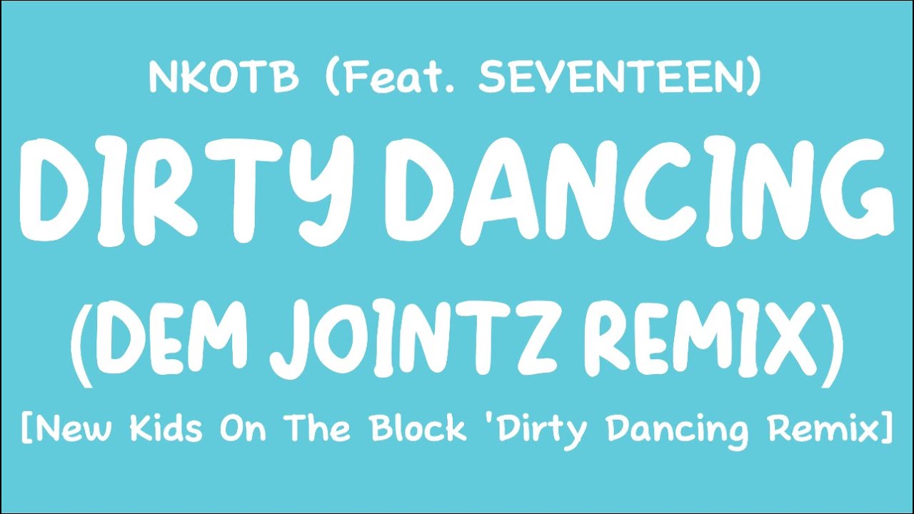 [LYRICS/가사] NKOTB feat. SEVENTEEN (세븐틴) - Dirty Dancing (Dem Jointz Remix) [NKOTB Remix]