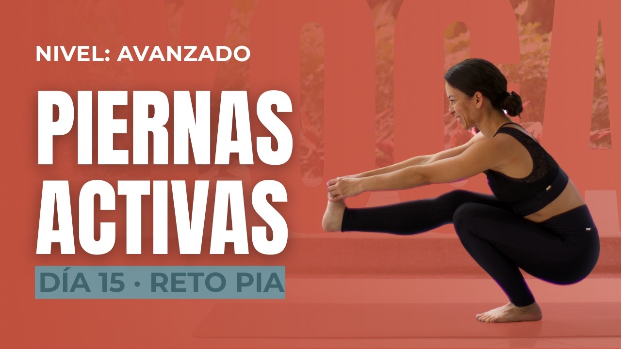 Yoga para activar PIERNAS Nivel Avanzado - 30 min - DIA 15 Reto de Yoga PIA