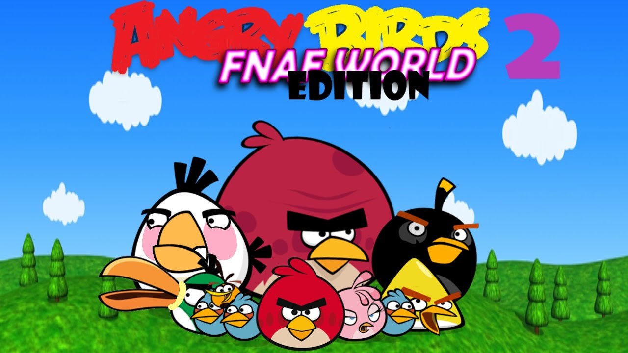 Angry birds Fnaf world edition 2 by Girlfriend Gameplay