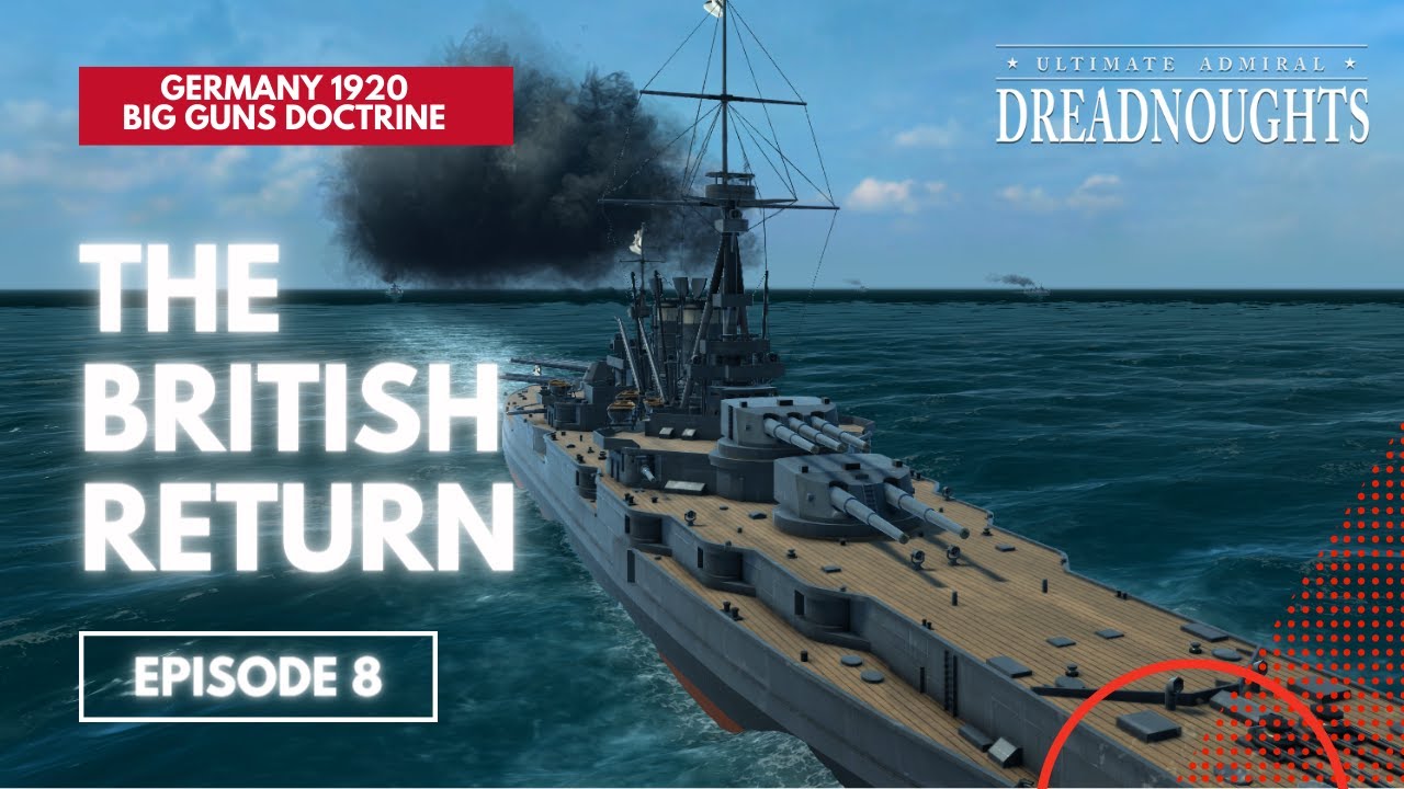 The British Return - Germany 1920 Big Guns Episode 8 - Ultimate Admiral Dreadnoughts