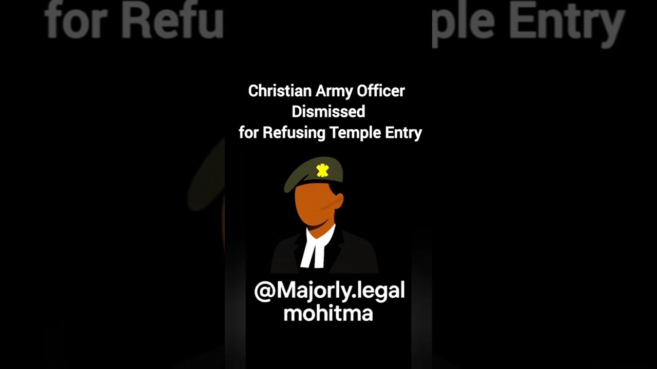 Christian Army Officer Dismissed for Refusing Temple Entry #india #army #religiousfreedom #trending