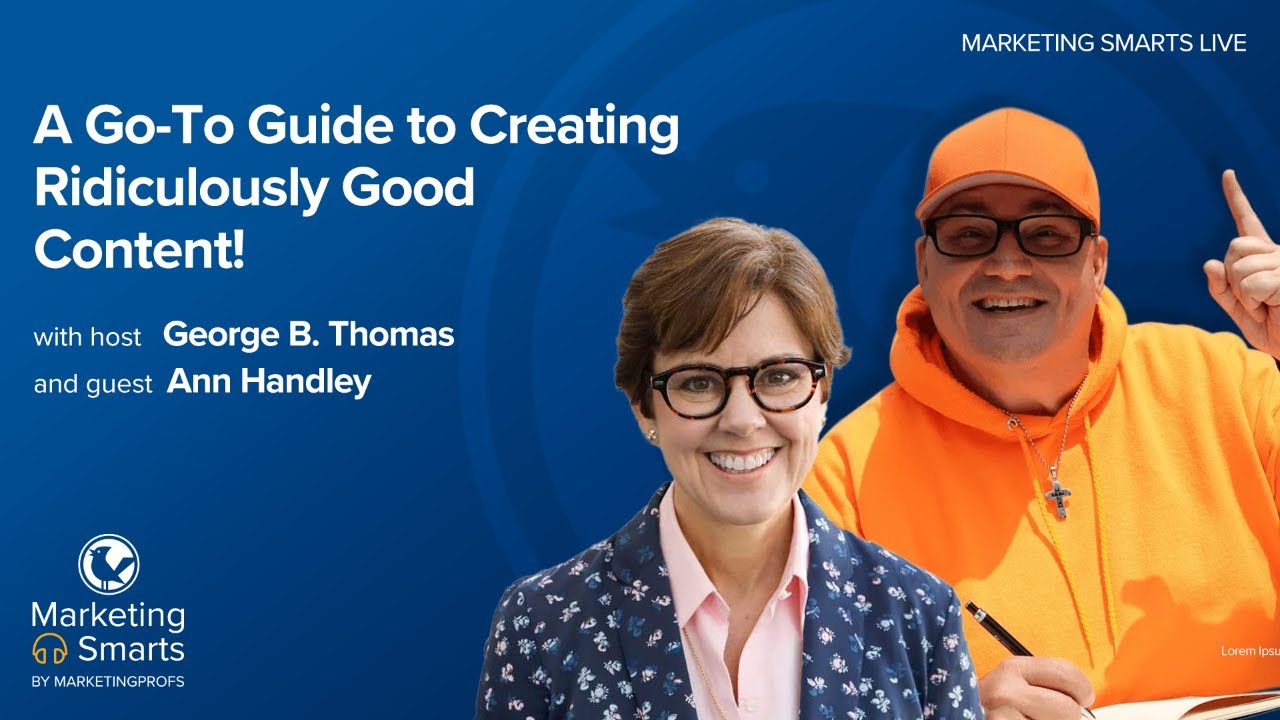 A Go-To Guide to Creating Ridiculously Good Content with Ann Handley