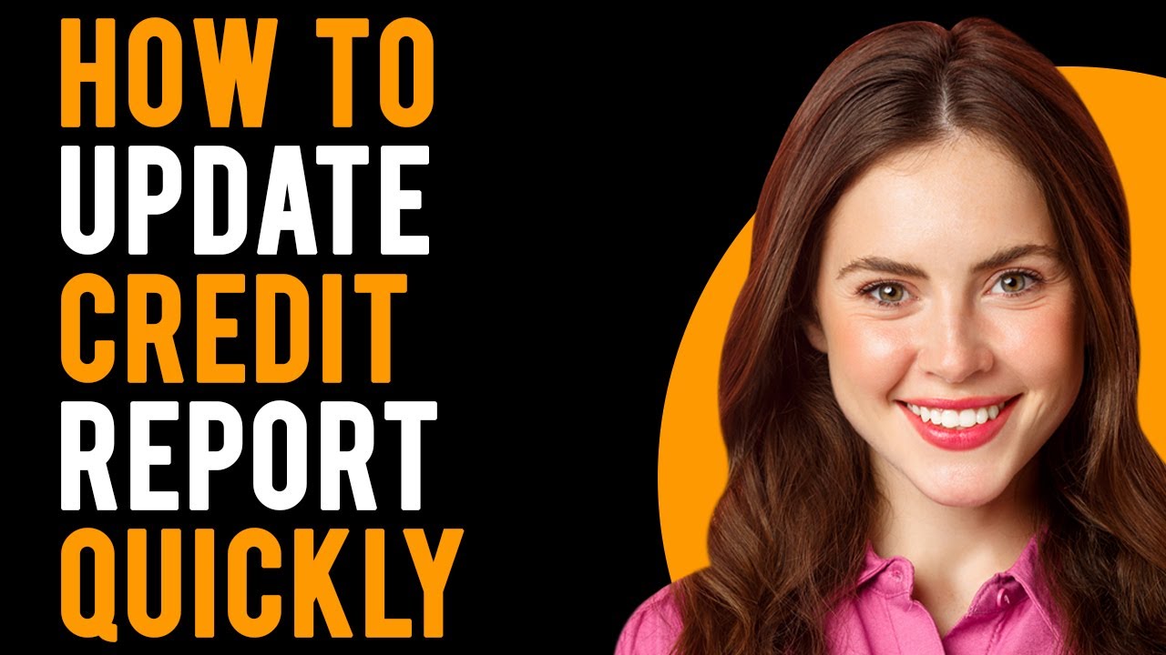 How to Update Credit Report Quickly (A Complete Guide)