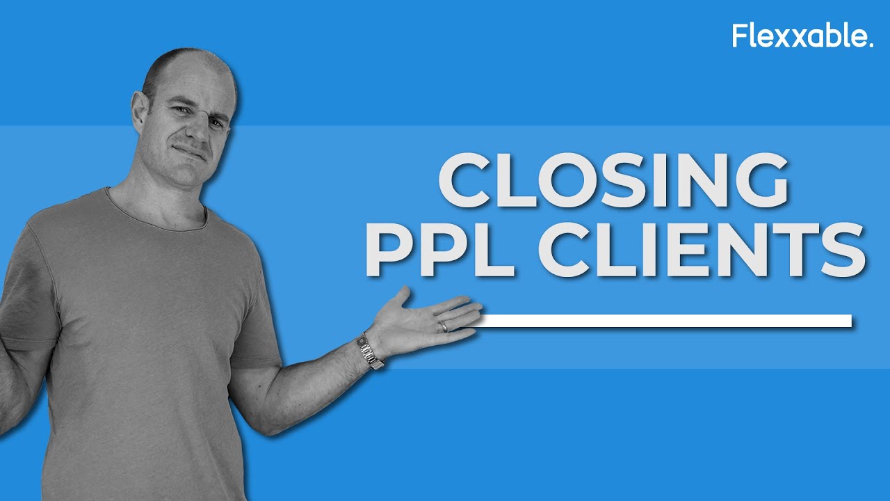 How To Close A PPL Client| Flexxable
