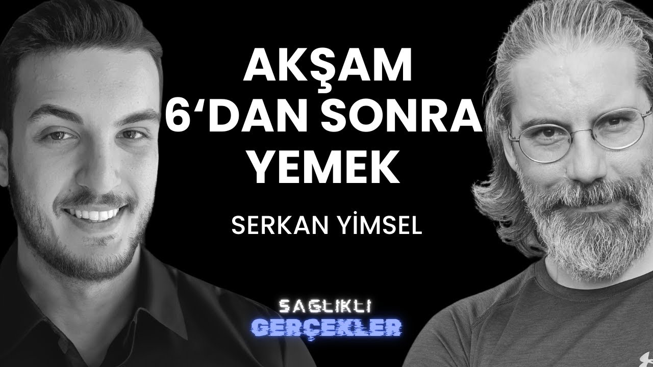 Akşam 6'dan Sonra Yemek Yenmez mi ? Serkan Yimsel | Sağlıklı Gerçekler