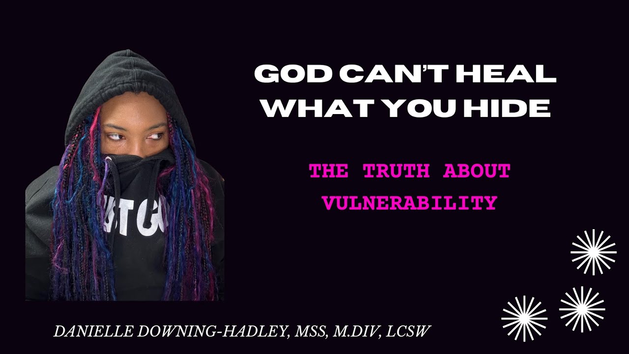 &ldquo;God Can&rsquo;t Heal What You Hide: The Truth About Vulnerability&rdquo;