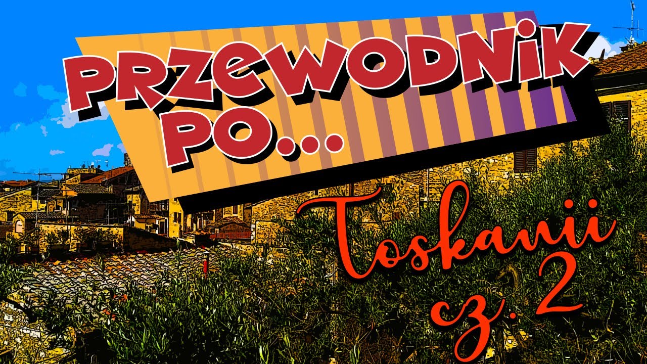 #10 Przewodnik po... Toskanii cz. 2