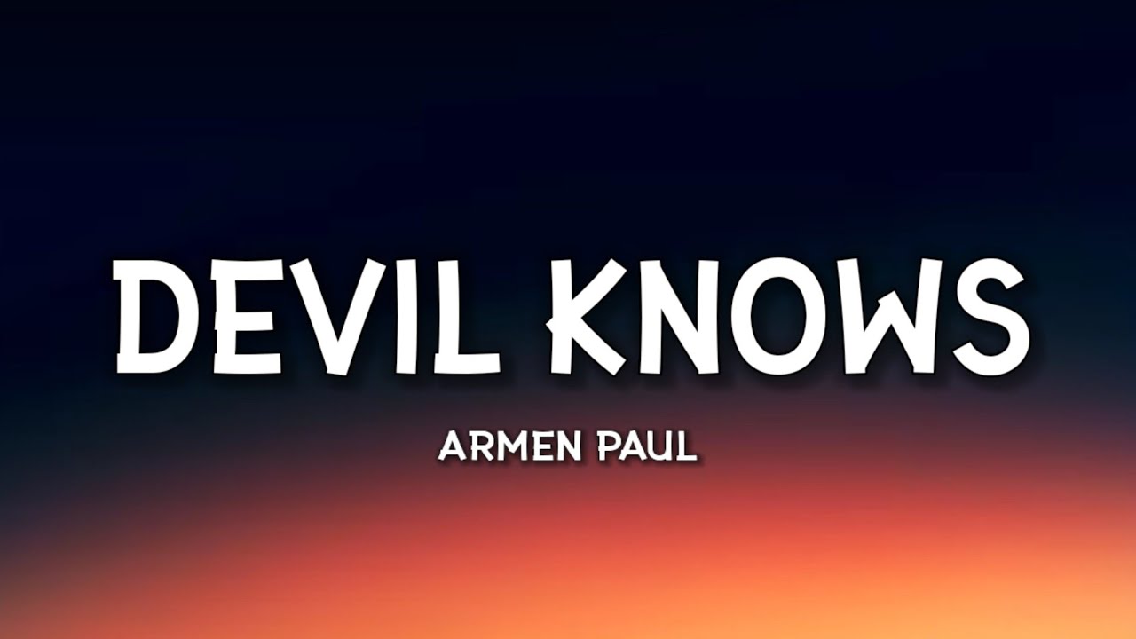 Armen Paul - Devil Knows (Lyrics)