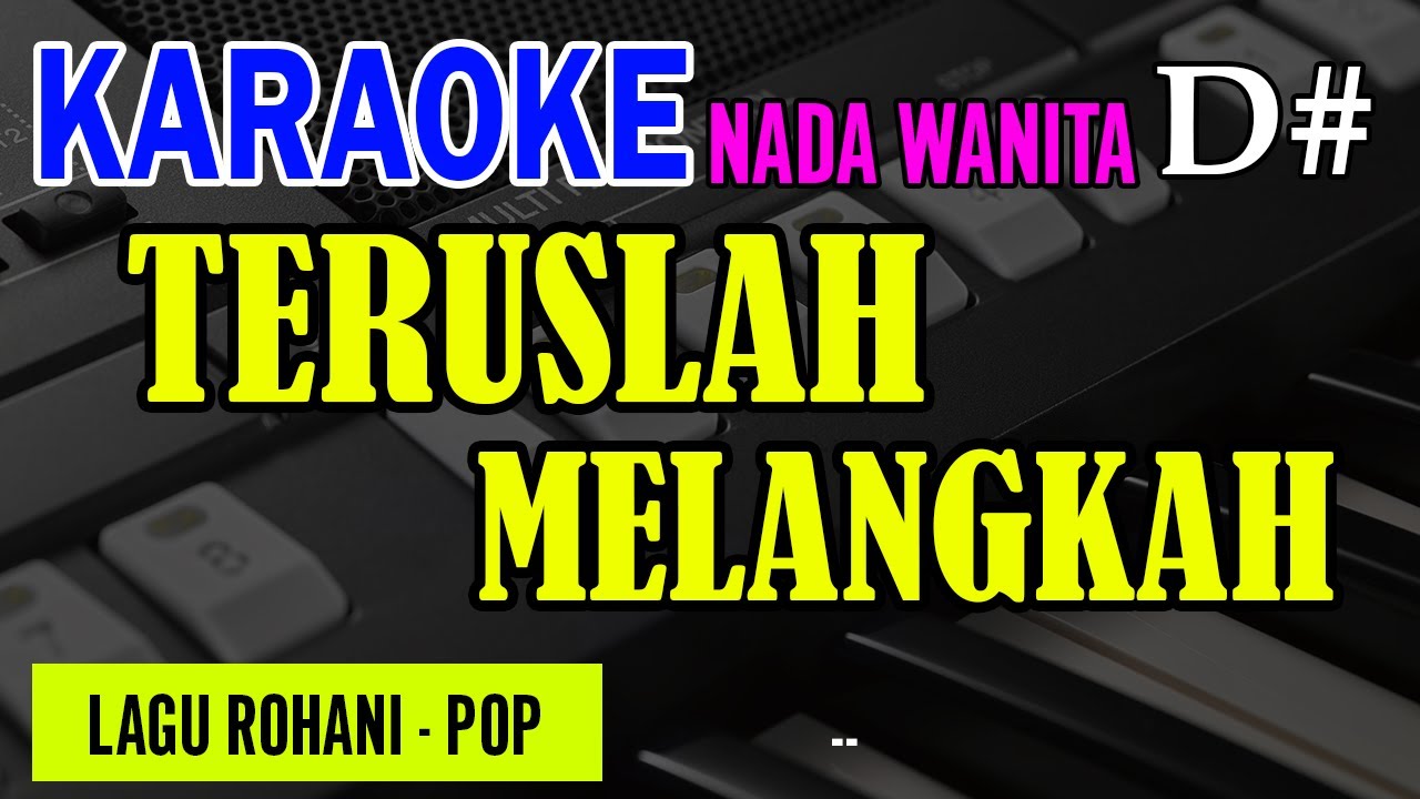 TERUSLAH MELANGKAH || LAGU PERPISAHAN - POP -  NADA WANITA  KARAOKE / LIRIK | LAGU ROHANI