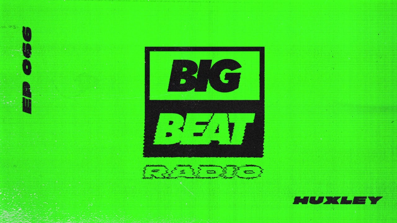 Big Beat Radio: EP #66 - Huxley (Got You 'Sweating' Mix)