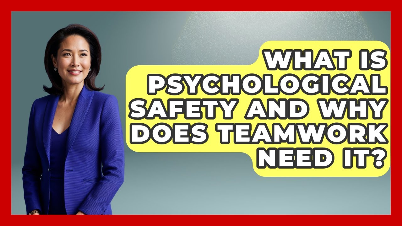 What Is Psychological Safety And Why Does Teamwork Need It? - Job Interview Pro Skills