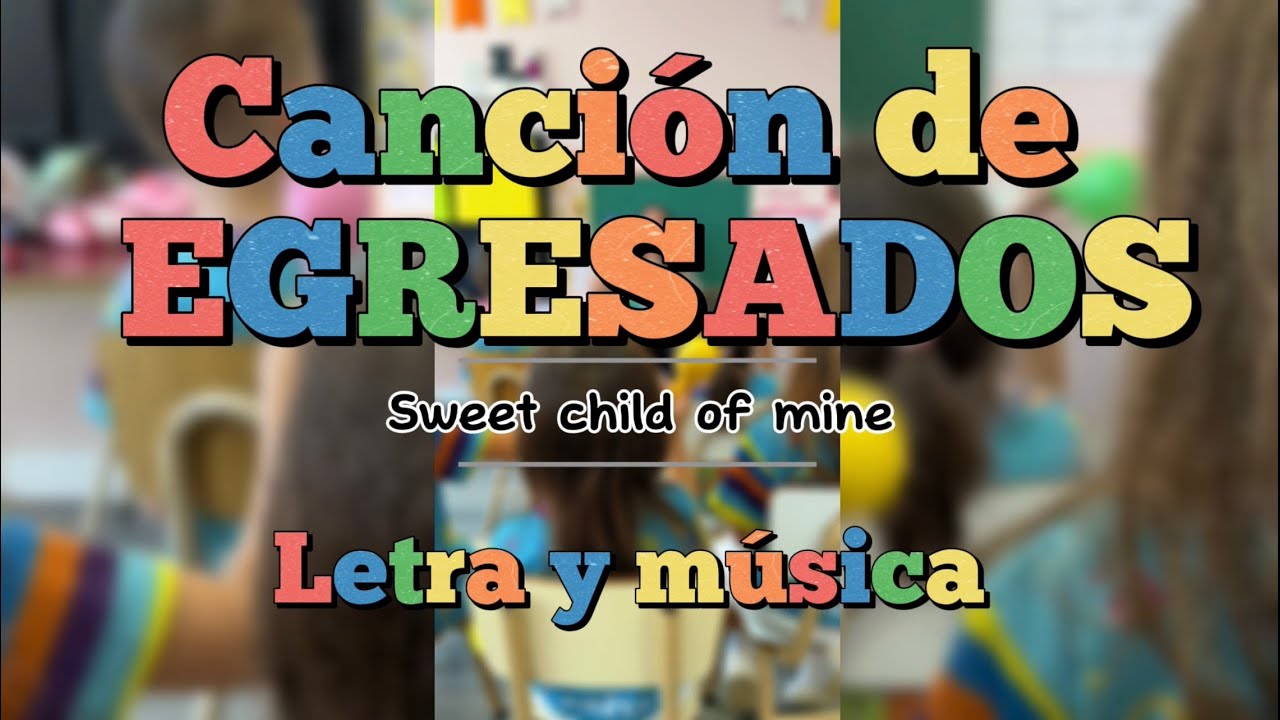 Cancion de Egresados - Letra y música (Melodía Sweet child of mine)