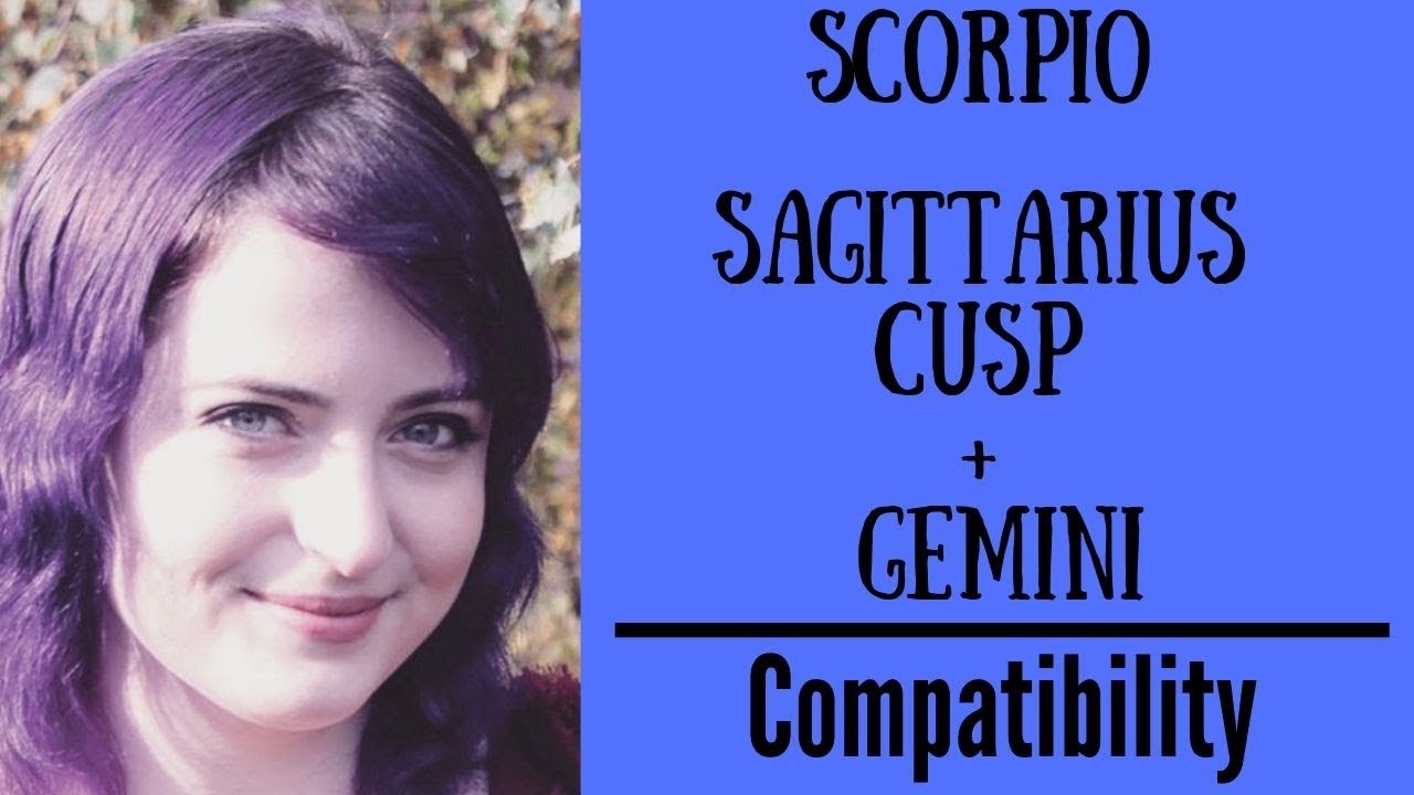 Scorpio Sagittarius Cusp + Gemini - COMPATIBILITY