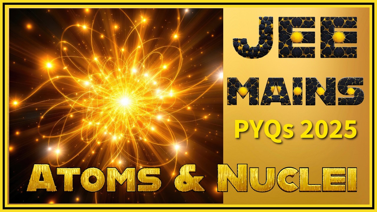 JEE MAIN 2025: Atoms & Nuclei PYQs Part - 3 | CRACK the Exam with Er. P. C. Yadav