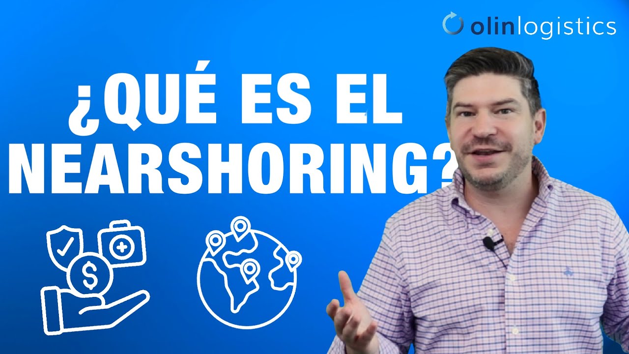 ¿Qué es el nearshoring y qué beneficios tiene para México?
