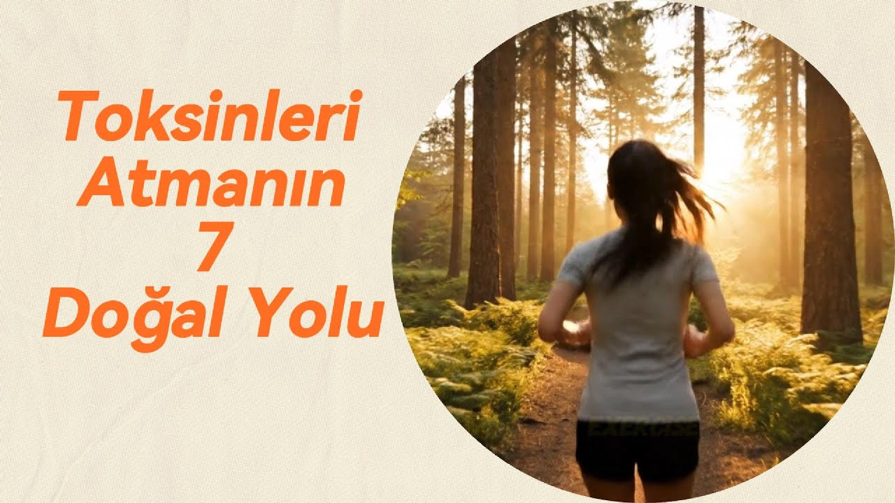 Vücutta Biriken Toksinleri Atmanın 7 Doğal Yolu