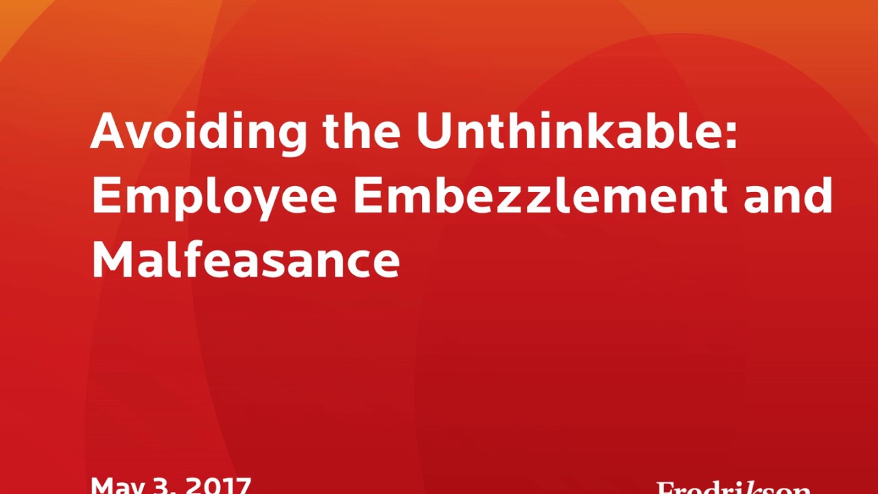 Avoiding the Unthinkable: Employee Embezzlement and Malfeasance