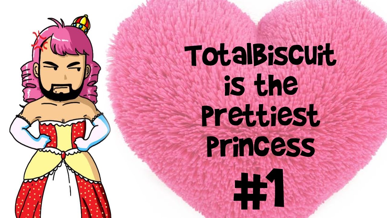 TotalBiscuit is the Prettiest Prettiest Princess - Part 1