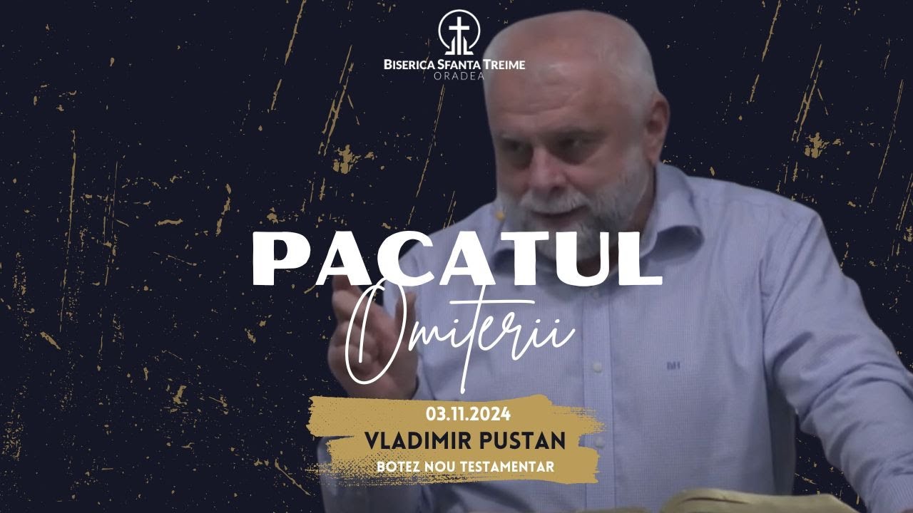 Vladimir Pustan | Păcatul omiterii | Botez 17 | 03-11-2024 | BST Oradea