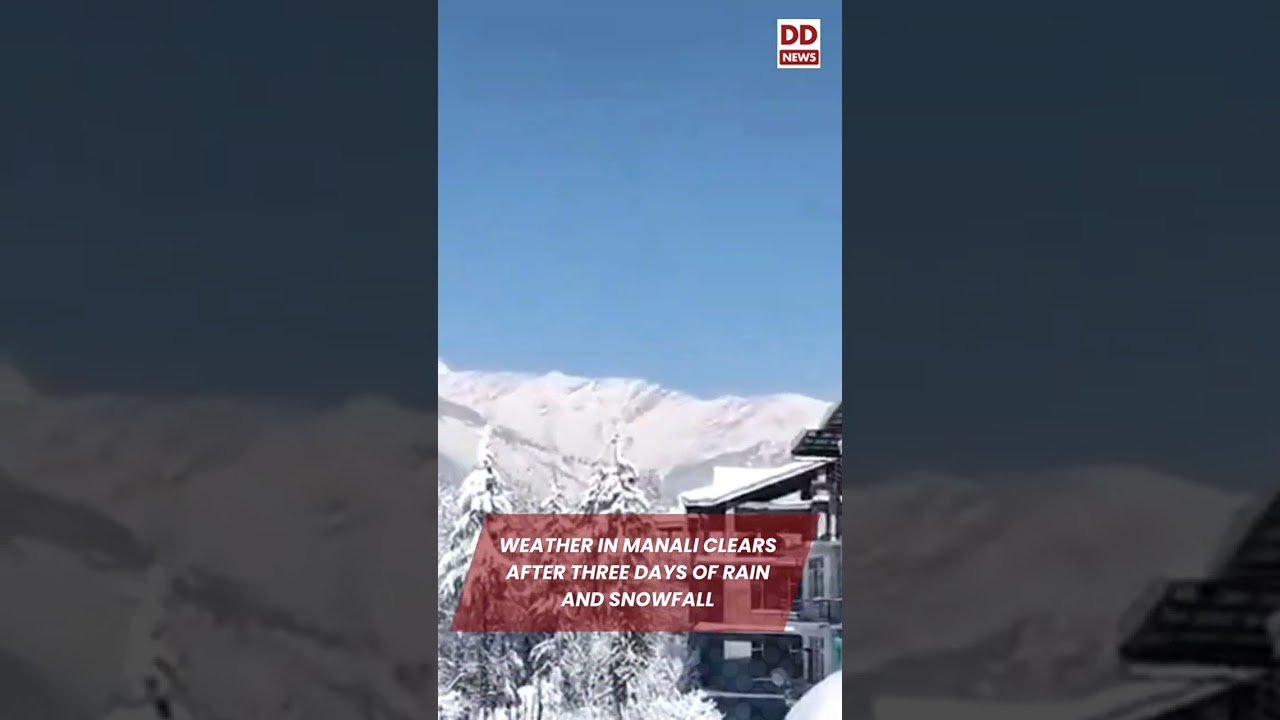Weather in Manali clears after three days of rain and snowfall.
