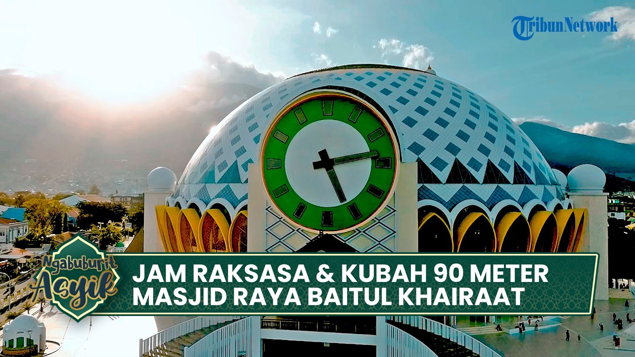 Jam Raksasa & Kubah 90 Meter: Keagungan Masjid Raya Baitul Khairaat