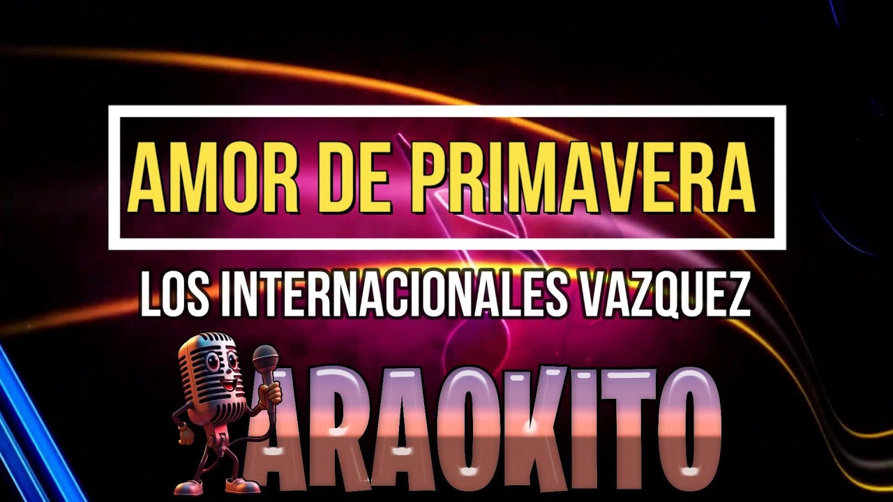 AMOR DE PRIMAVERA LOS INTERNACIONALES VAZQUEZ KARAOKE