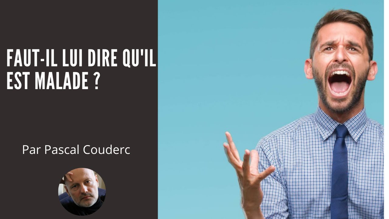 FAUT-IL LUI DIRE QU'IL EST MALADE ?