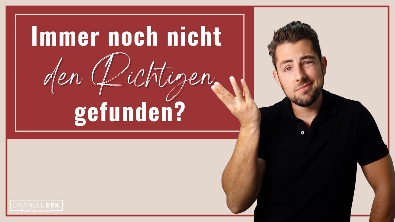 Warum Du immer wieder das Gef&uuml;hl hast, nicht den Richtigen zu finden