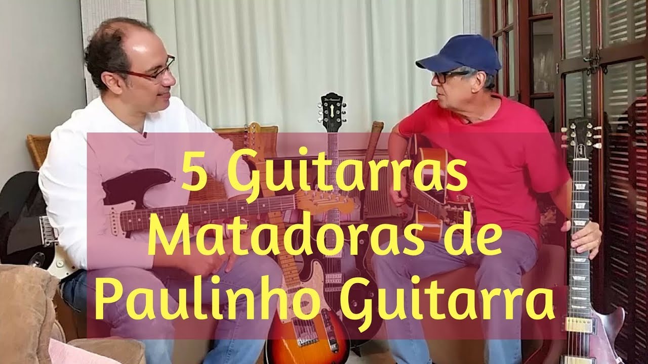 5 Guitarras Matadoras de Paulinho Guitarra