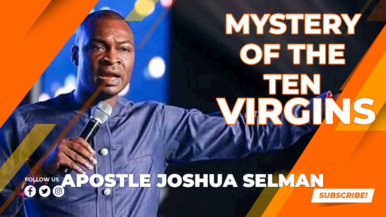 MYSTERY OF THE TEN VIRGINS - APOSTLE JOSHUA SELMA