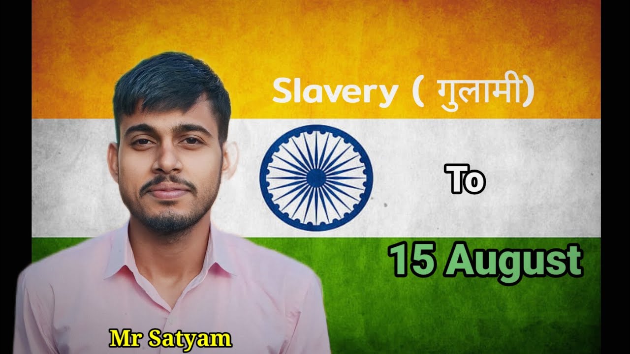 Story of Slavery (गुलामी) To 15 August By Mr Satyam 