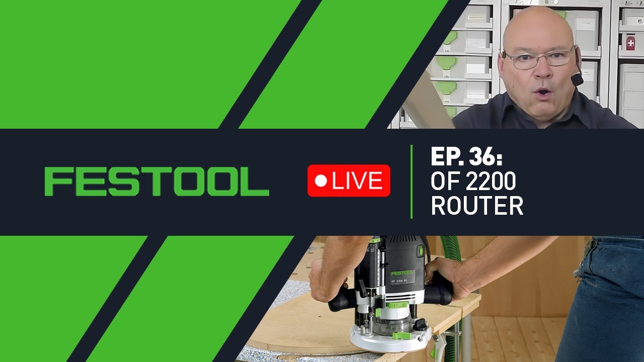 Festool Live Episode 36 - OF 2200 Router