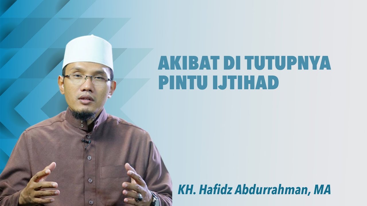 AKIBAT DI TUTUPNYA PINTU IJTIHAD - KH. Hafidz Abdurrahman, MA