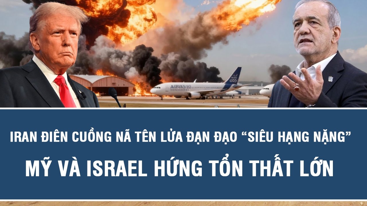 Iran điên cuồng nã tên lửa đạn đạo “siêu hạng nặng”, Mỹ và Israel hứng tổn thất lớn