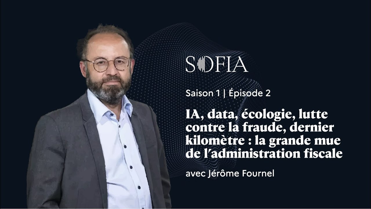 Sofia | Saison 1 • Ép. 2 | La grande mue de l’administration fiscale • avec Jérôme Fournel