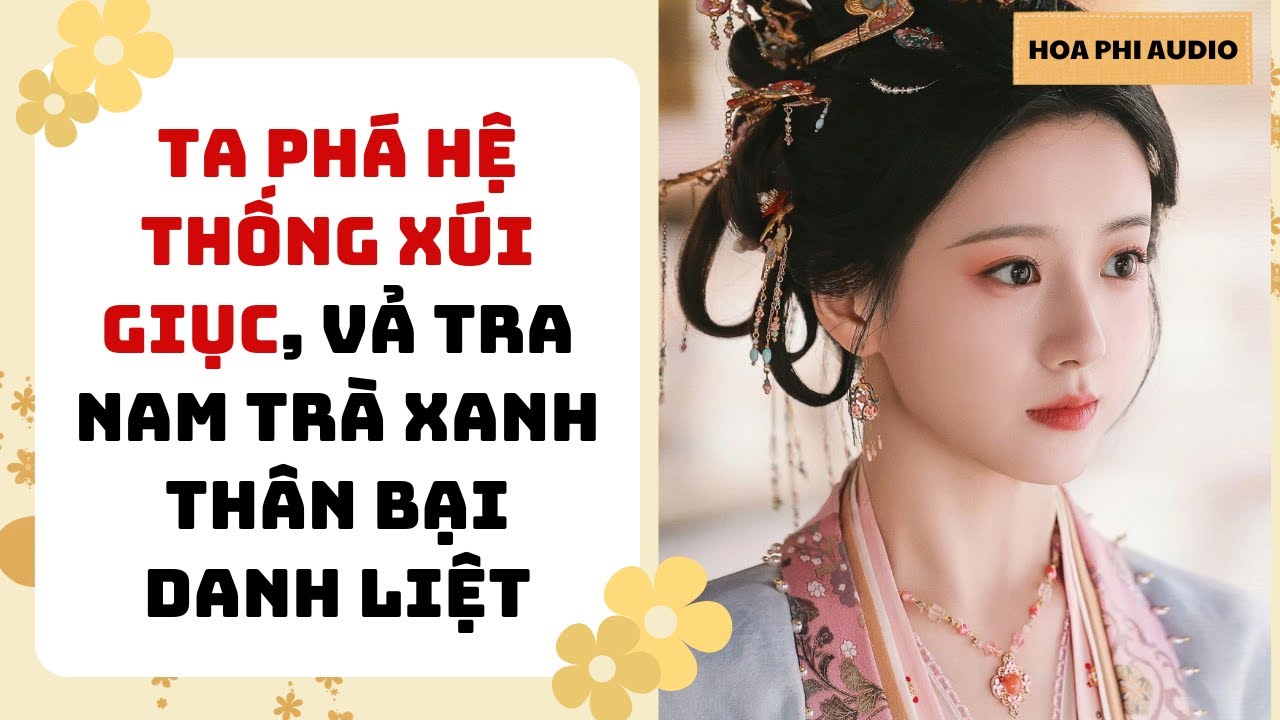 [Truyện Audio] TA PHÁ HỆ THỐNG XÚI GIỤC, VẢ TRA NAM TRÀ XANH THÂN BẠI DANH LIỆT| Cổ Đại