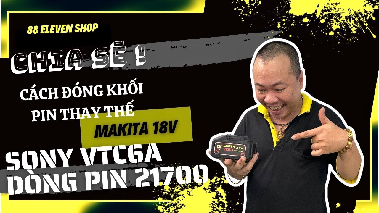 Hướng Dẫn Đóng Pin | Tập 1 : Đóng Pin Makita 18V ( nhận sạc Adaptor ) lõi cell Sony VTC6A.