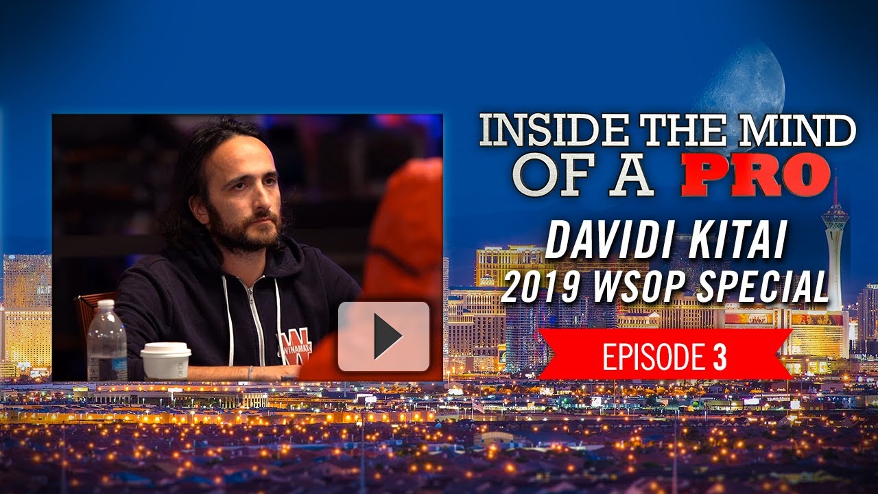 Inside the Mind of a Pro: Davidi Kitai @ 2019 WSOP (3)