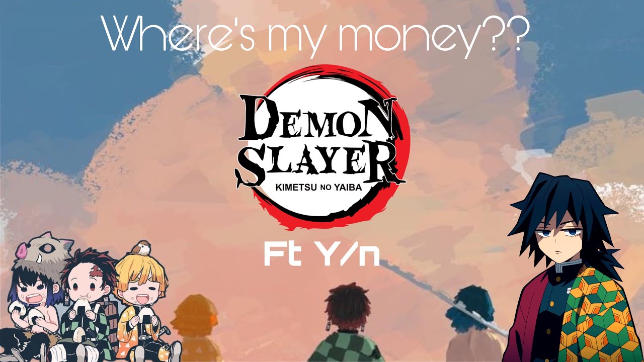 Where’s my money?? | demon slayer | ft y/n