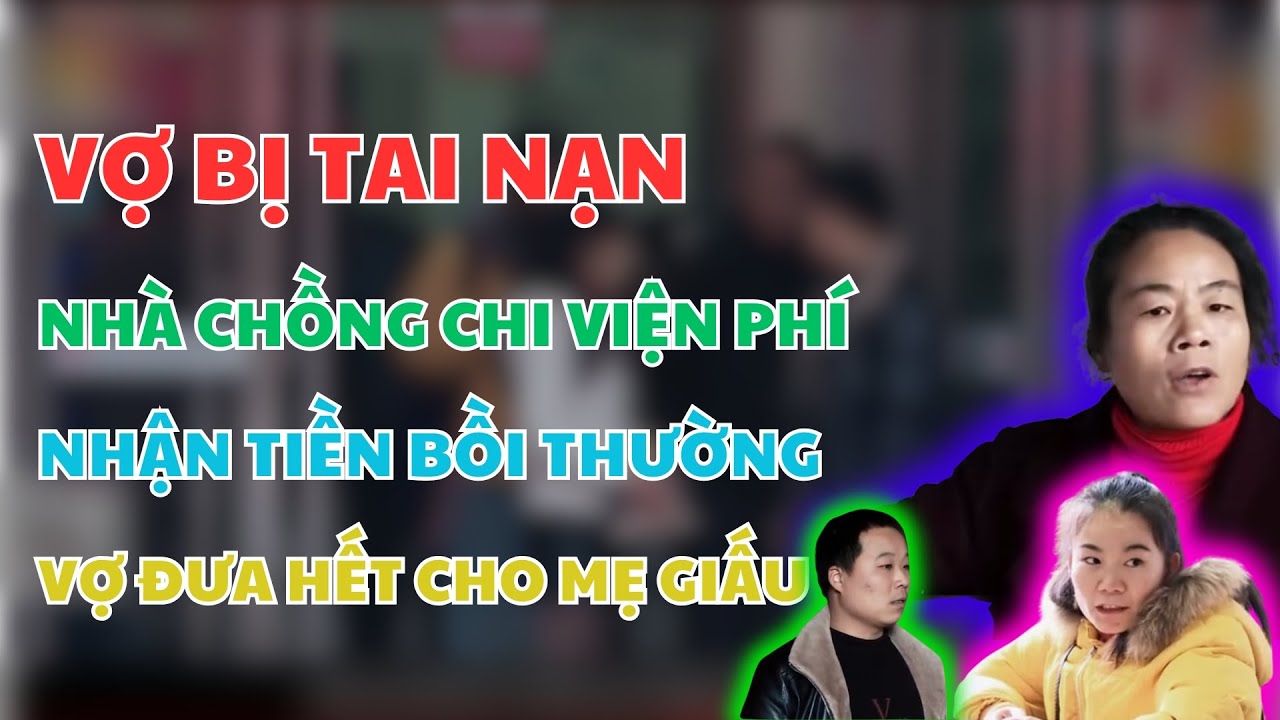 KHỐN NẠN: VỢ BỊ TAI NẠN, NHÀ CHỒNG CHI TIỀN CỨU CHỮA, NHẬN TIỀN BỒI THƯỜNG VỢ NGHE LỜI MẸ GIẤU HẾT